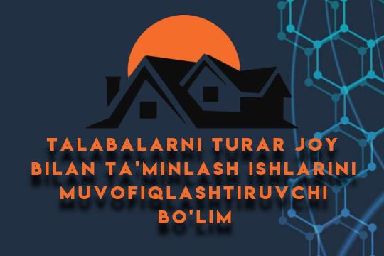 TALABALARNI TURAR JOY BILAN TA‘MINLASH BO‘LIMI