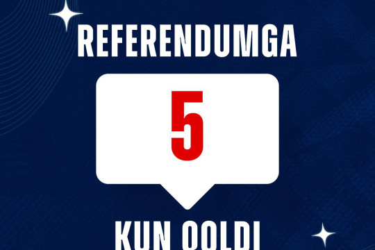 O‘zbekiston Respublikasi referendumiga 5 kun qoldi