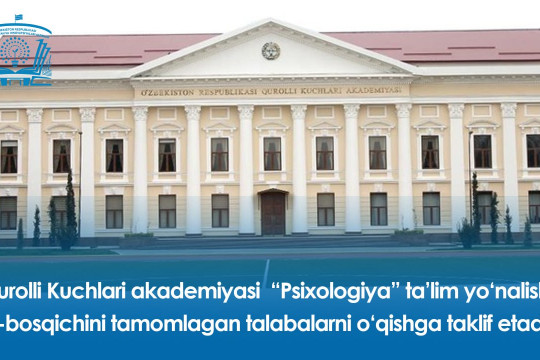 Qurolli Kuchlari akademiyasi “Psixologiya” ta’lim yo‘nalishi 2-bosqichini tamomlagan talabalarni o‘qishga taklif etadi