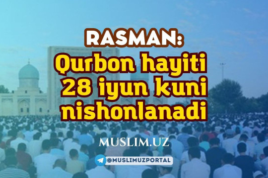 Rasman: Qurbon hayiti 2023 yil 28 iyun kuni nishonlanadi