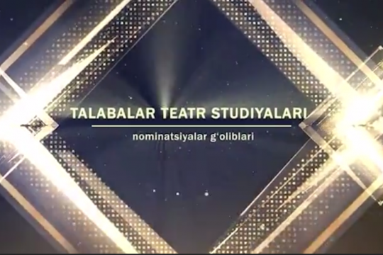 “Yilning eng yaxshi talabalar teatr studiyalari” koʻrik-tanlovini eʼlon qiladi.